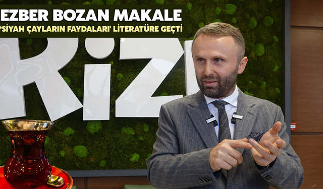 Ezber Bozan Makale: ‘Siyah Çayların Faydaları' Literatüre Geçti