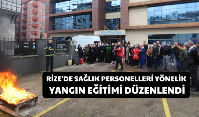 Rize'de Sağlık Personelleri Yönelik Yangın Eğitimi Düzenlendi