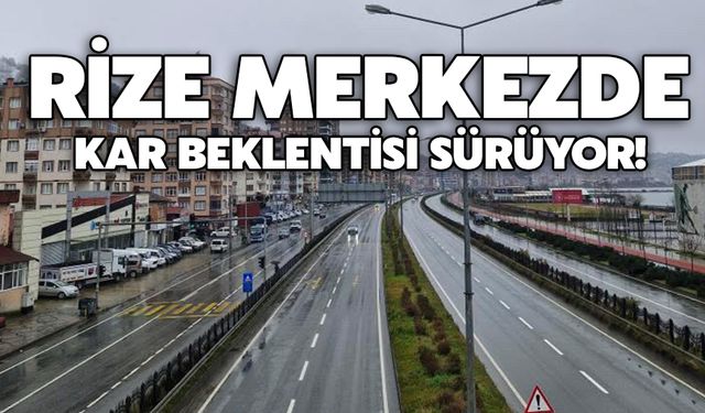 Rize Merkezde Kar Beklentisi Sürüyor!