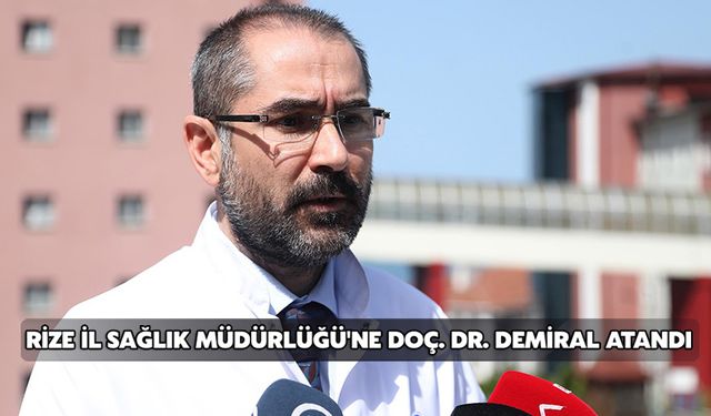 Rize İl Sağlık Müdürlüğü'ne Doç. Dr. Demiral Atandı