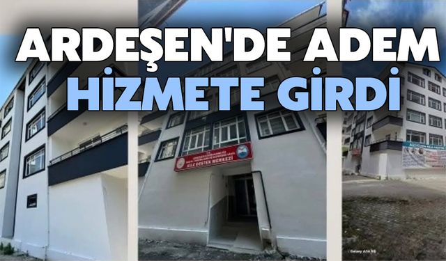 Ardeşen'de ADEM Hizmete Açıldı