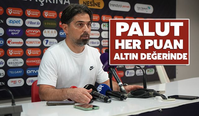 Palut: "Her Puan Altın Değerinde