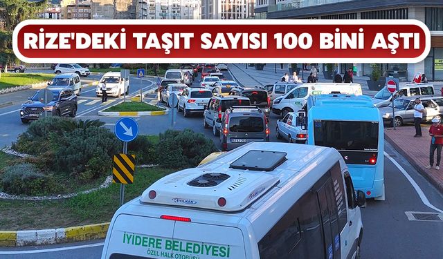 Rize'deki Taşıt Sayısı 100 Bini Aştı