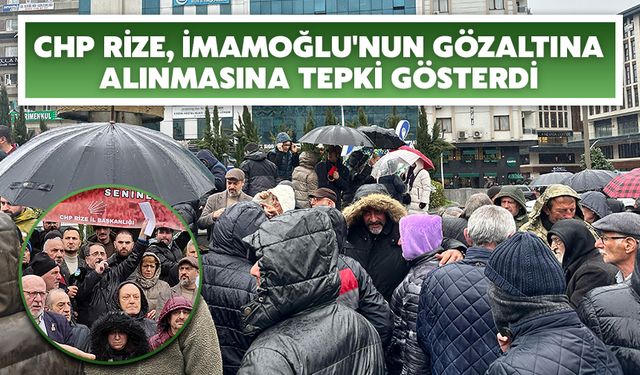 CHP Rize, İmamoğlu'nun Gözaltına Alınmasına Tepki Gösterdi