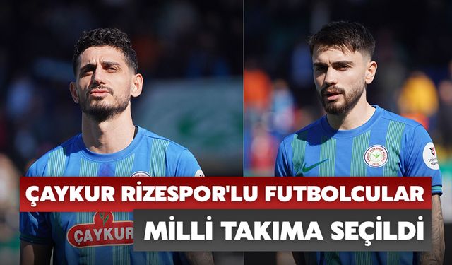 Çaykur Rizespor'lu Futbolcular Milli Takıma Seçildi