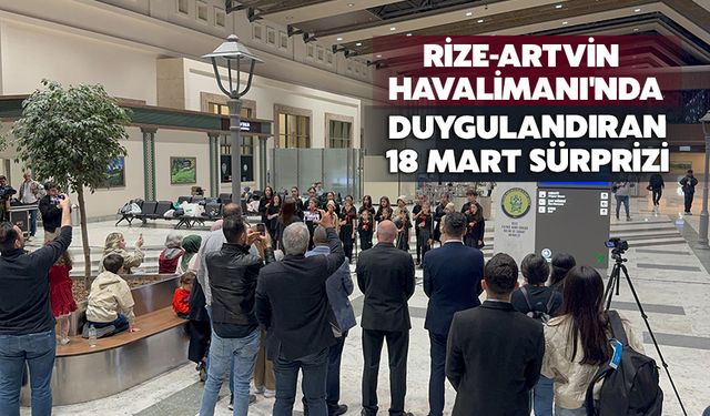 Rize-Artvin Havalimanı'nda Duygulandıran 18 Mart Sürprizi