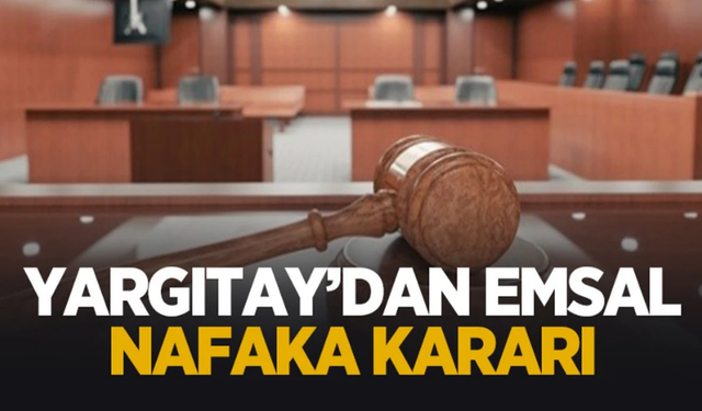 Yargıtay’dan Emsal Nafaka Kararı
