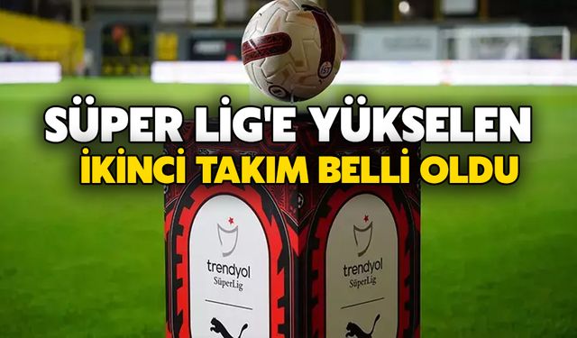 Süper Lig'e Yükselen İkinci Takım Belli Oldu