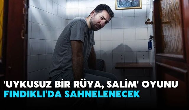 'Uykusuz Bir Rüya, Salim' Oyunu Fındıklı'da Sahnelenecek