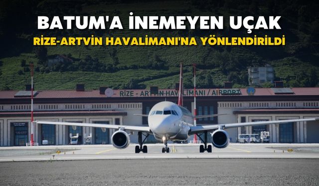 Batum'a İnemeyen Uçak Rize-Artvin Havalimanı'na Yönlendirildi