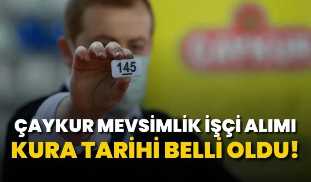 ÇAYKUR Mevsimlik İşçi Alımı Kurası Ne Zaman?