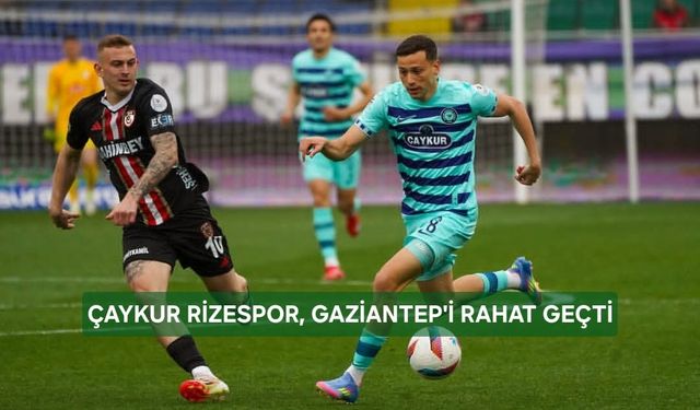 Çaykur Rizespor, Gaziantep FK’yı 2-0 Mağlup Etti