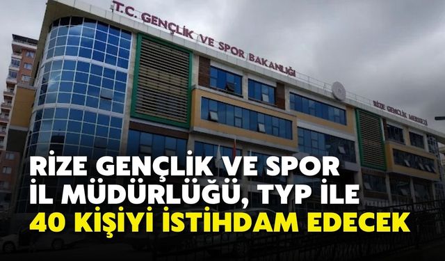 Rize Gençlik ve Spor İl Müdürlüğü, TYP ile 40 Kişiyi İstihdam Edecek