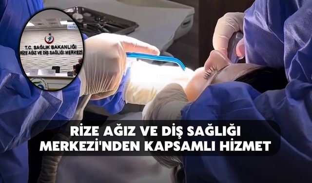 Rize Ağız ve Diş Sağlığı Merkezi'nden Kapsamlı Hizmet