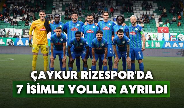 Çaykur Rizespor'da 7 İsimle Yollar Ayrıldı