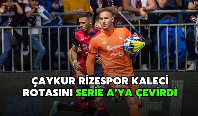 Çaykur Rizespor Kaleci Rotasını Serie A’ya Çevirdi