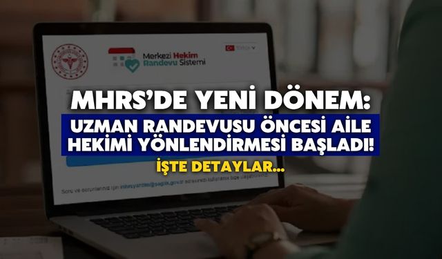 MHRS'de Yeni Dönem: Uzman Randevusu Öncesi Aile Hekimi Yönlendirmesi Başladı!
