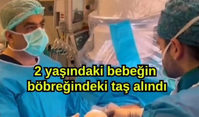 2 Yaşındaki Bebeğin Böbreğindeki Taş Kapalı Yöntemle Alındı