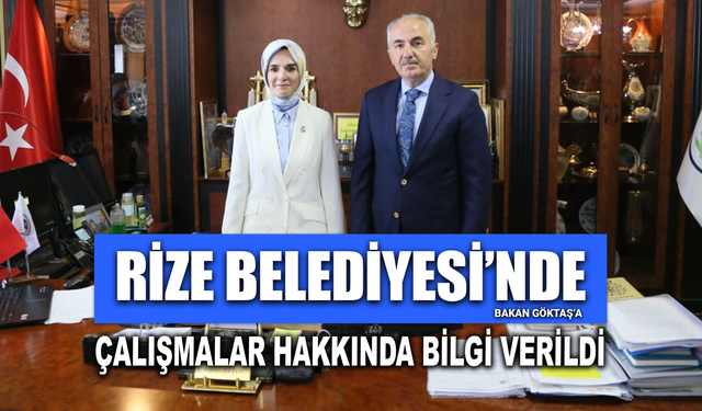 Rize Belediyesi’nde Bakan Göktaş’a Çalışmalar Hakkında Bilgi Verildi