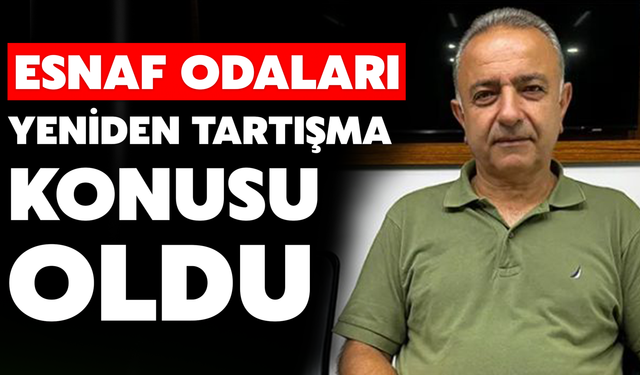 Esnaf Odaları Yeniden Tartışma Konusu Oldu
