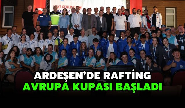 Ardeşen’de Rafting Avrupa Kupası Başladı