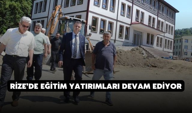 Rize’de Eğitim Yatırımları Devam Ediyor