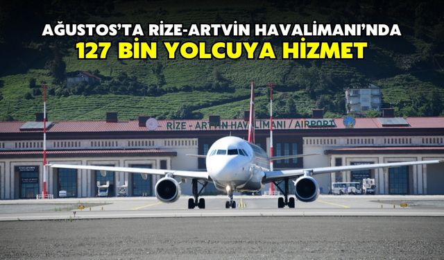 Ağustos’ta Rize-Artvin Havalimanı’nda 127 Bin Yolcuya Hizmet