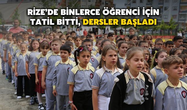 Rize’de Binlerce Öğrenci İçin Tatil Bitti, Dersler Başladı