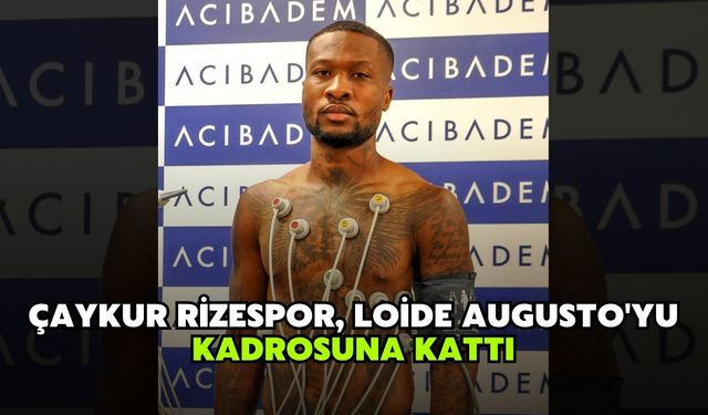 Çaykur Rizespor, Loide Augusto'yu kadrosuna kattı