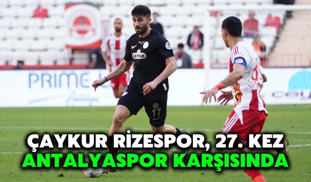 Çaykur Rizespor, 27. Kez Antalyaspor Karşısında