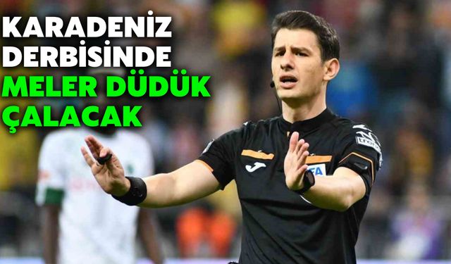 Karadeniz Derbisinde Meler Düdük Çalacak