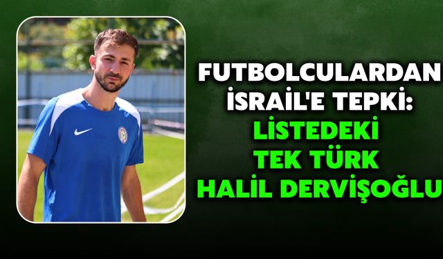 Futbolculardan İsrail'e Tepki: Listedeki Tek Türk Halil Dervişoğlu