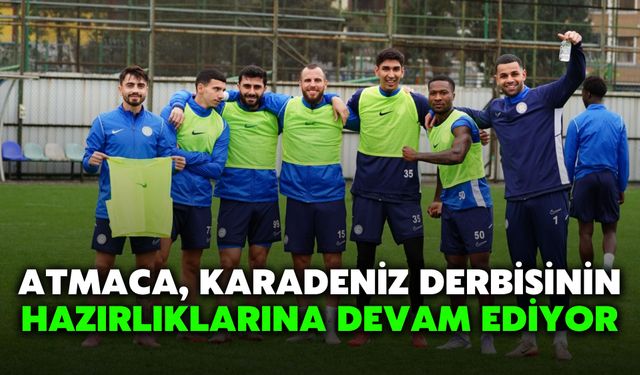 Atmaca, Karadeniz Derbisinin Hazırlıklarına Devam Ediyor