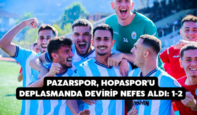 Pazarspor, Hopaspor'u Deplasmanda Devirip Nefes Aldı: 1-2
