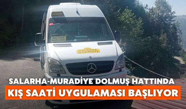 Salarha-Muradiye Dolmuş Hattında Kış Saati Uygulaması Başlıyor