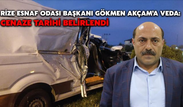 Rize Esnaf Odası Başkanı Gökmen Akçam’a Veda: Cenaze Tarihi Belirlendi