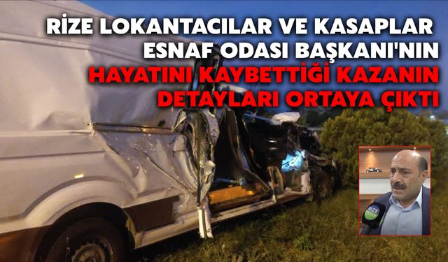 Rize Lokantacılar Ve Kasaplar Esnaf Odası Başkanı'nın Hayatını Kaybettiği Kazanın Detayları Ortaya Çıktı