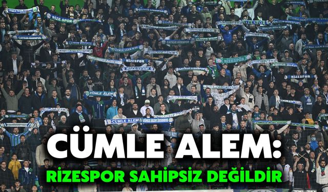 Cümle Alem: Rizespor Sahipsiz Değildir