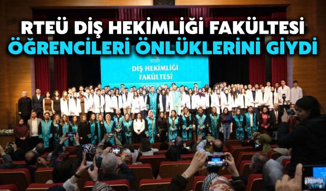RTEÜ Diş Hekimliği Fakültesi Öğrencileri Önlüklerini Giydi