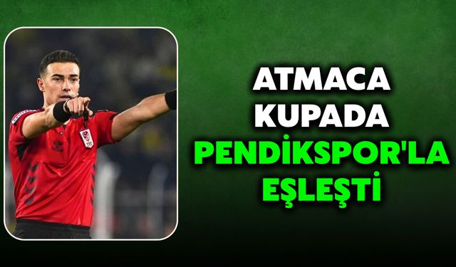 Atmaca, Kupada Pendikspor'la Eşleşti
