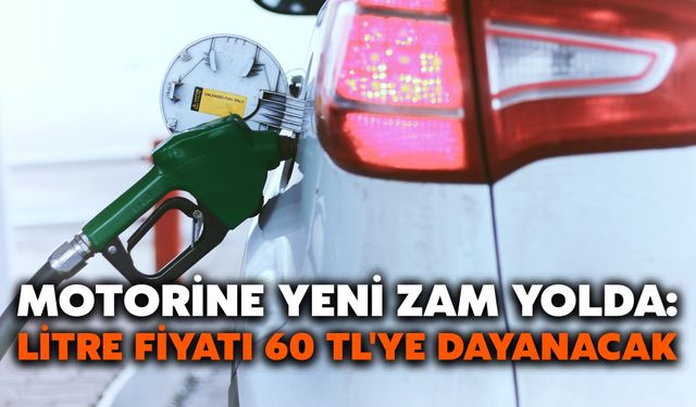 Motorine Yeni Zam Yolda: Litre Fiyatı 60 TL'ye Dayanacak