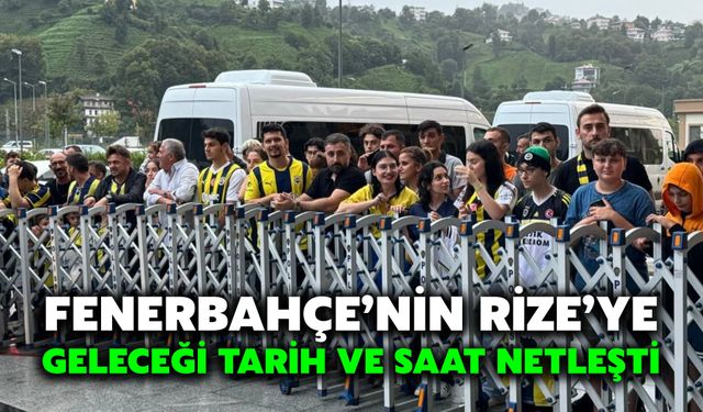 Fenerbahçe’nin Rize’ye Geleceği Tarih ve Saat Netleşti