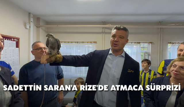 Sadettin Saran'a Rize'de Atmaca Sürprizi