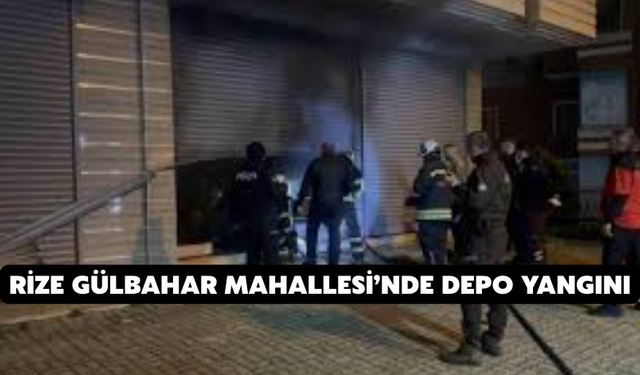 Rize Gülbahar Mahallesi’nde Depo Yangını
