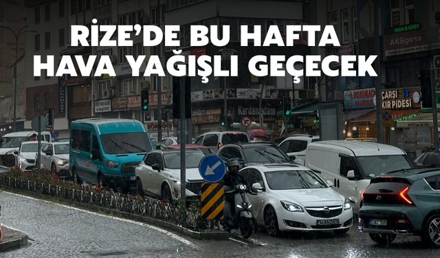 Rize’de Bu Hafta Hava Yağışlı Geçecek