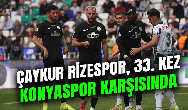 Çaykur Rizespor, 33. Kez Konyaspor Karşısında