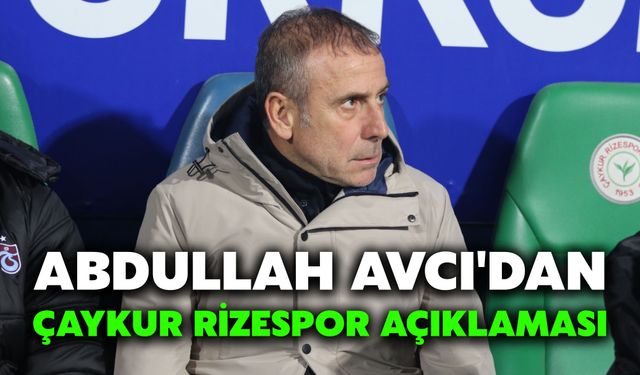 Abdullah Avcı'dan Çaykur Rizespor Açıklaması