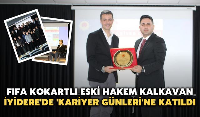 FIFA Kokartlı Eski Hakem Kalkavan, İyidere'de 'Kariyer Günleri'ne Katıldı