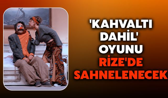 'Kahvaltı Dahil' Oyunu Rize'de Sahnelenecek