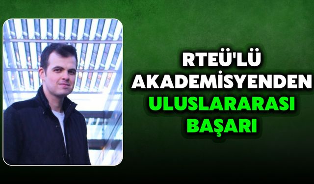 RTEÜ'lü Akademisyenden Uluslararası Başarı